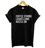 Coffee Strong, Lashes Long, Hustle On Tshirt