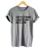 Coffee Strong, Lashes Long, Hustle On Tshirt